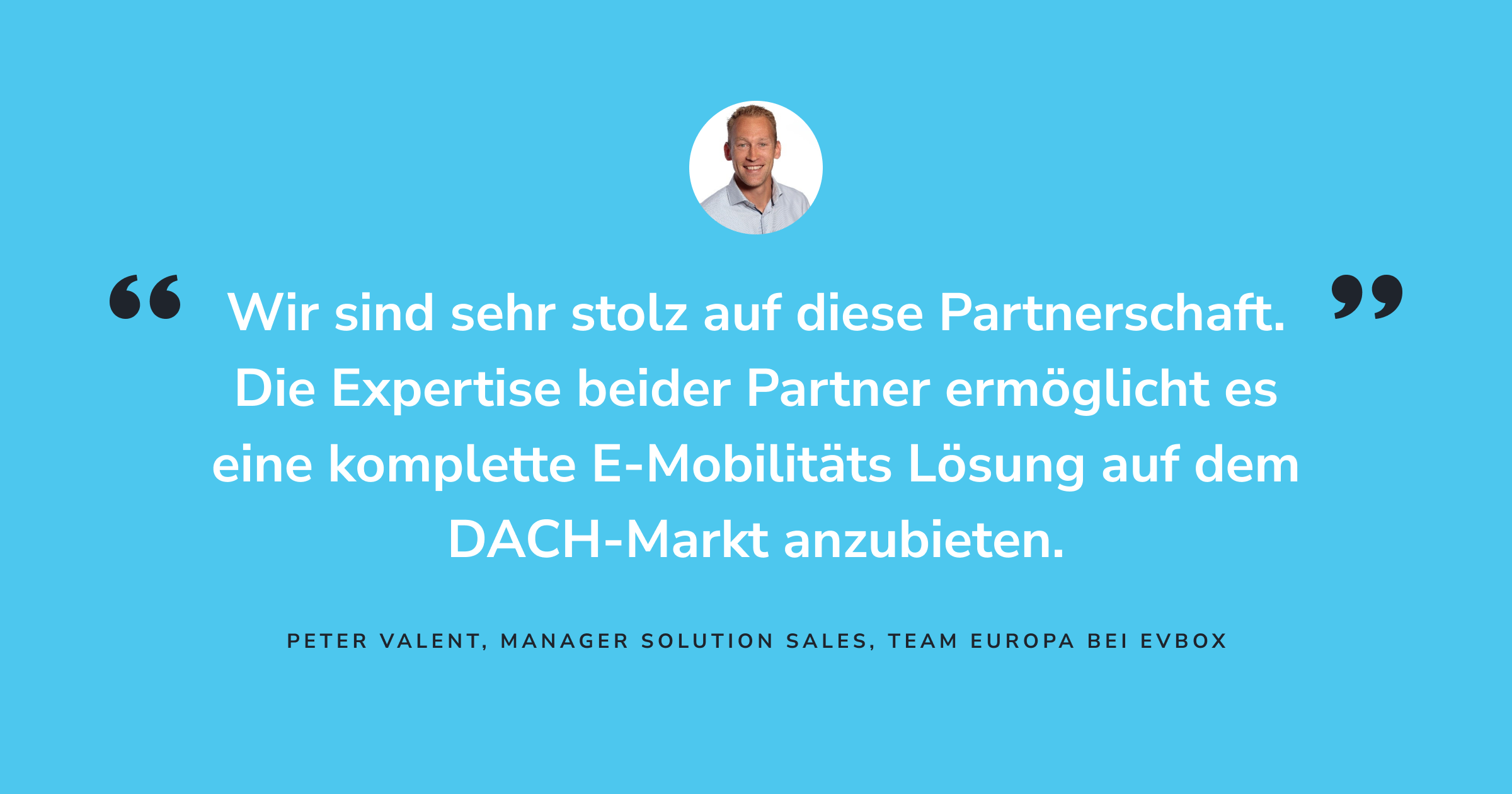 Ein Zitat von Peter Valent, Manager Solution Sales, Team Europa bei EVBox: 